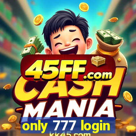 only 777 login